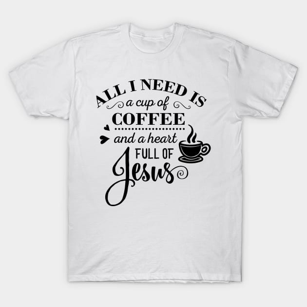 All i Need Is a cup of coffee and a heart full of jesus T-Shirt by creativitythings 